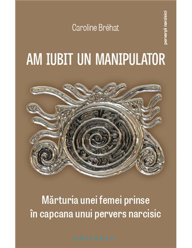 Am iubit un manipulator - Caroline Brehat | Editura Philobia
