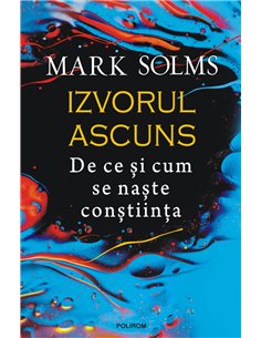 Izvorul ascuns - Mark Solms | Editura Polirom