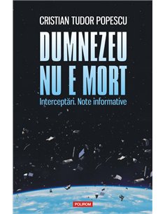 Dumnezeu nu e mort - Cristian Tudor Popescu | Editura Polirom