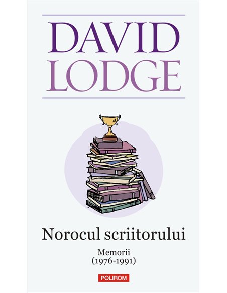 Norocul scriitorului - David Lodge | Editura Polirom