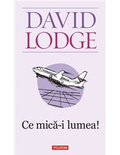 Ce mică-i lumea! - David Lodge | Editura Polirom