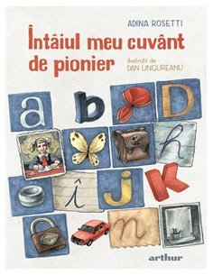Întâiul meu cuvânt de pionier - Adina Rosetti | Editura Arthur