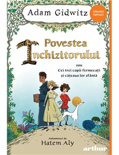 Povestea Inchizitorului sau Cei trei copii fermecați și cățeaua lor sfântă - Adam Gidwiitz | Editura Arthur