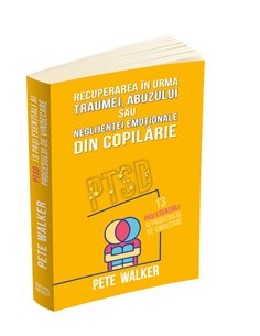 Recuperarea in urma traumei, abuzului sau neglijentei emotionale - PTSD - Pete Walker | Editura Herald