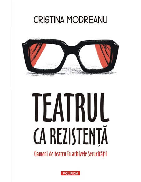 Teatrul ca rezistență - Cristina Modreanu | Editura Polirom