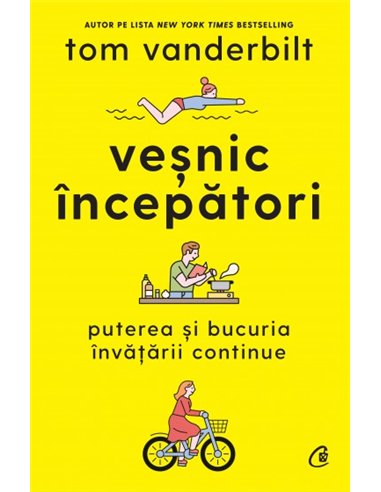 Veșnic începători - Tom Vanderbilt | Editura Curtea Veche