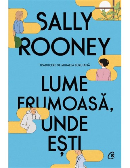 Lume frumoasă, unde ești - Sally Rooney | Editura Curtea Veche