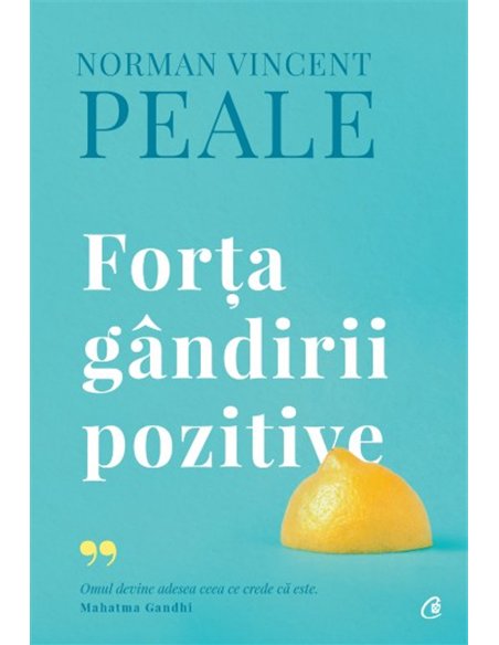 Forța gândirii pozitive Ed. IV - Norman Vincent Peale | Editura Curtea Veche