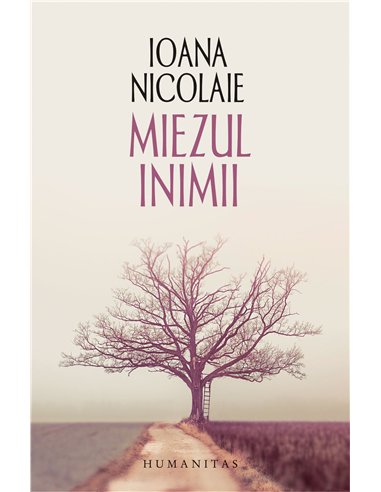 Miezul inimii - Ioana Nicolaie | Editura Humanitas