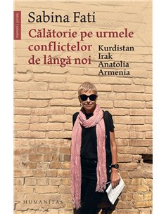 Călătorie pe urmele conflictelor de lângă noi - Sabina Fati | Editura Humanitas
