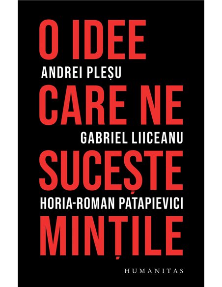O idee care ne suceşte minţile - Andrei Pleșu | Editura Humanitas