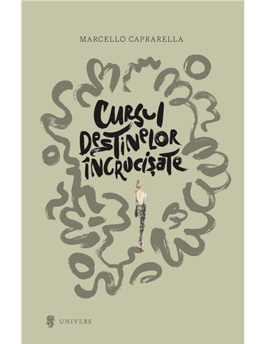 Cursul destinelor încrucișate - Marcello Caprarella | Editura Univers