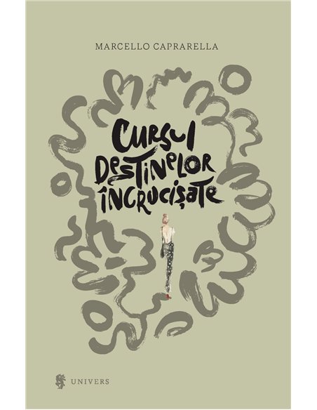 Cursul destinelor încrucișate - Marcello Caprarella | Editura Univers