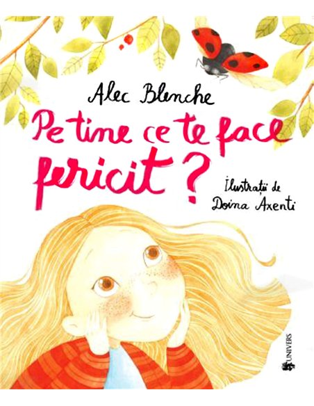 Pe tine ce te face fericit? - Alec Blenche | Editura Univers