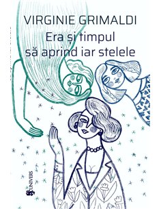 Era și timpul să aprind iar stelele - Virginie Grimaldi | Editura Univers