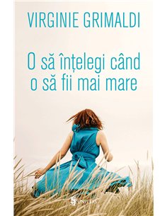 O să-ntelegi când o să fii mai mare - Virginie Grimaldi | Editura Univers