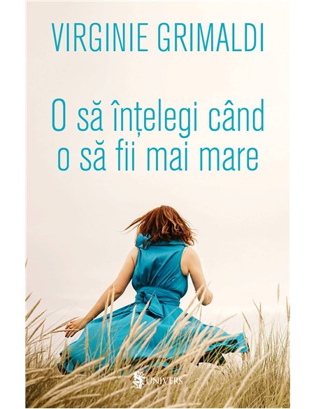 O să-ntelegi când o să fii mai mare - Virginie Grimaldi | Editura Univers