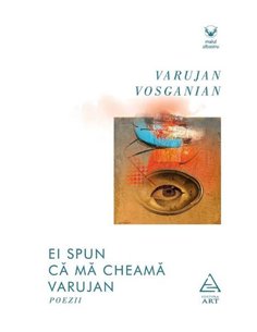 Ei spun că mă cheamă Varujan - Varujan Vosganian | Editura Art