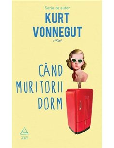 Când muritorii dorm - Kurt Vonnegut | Editura Art