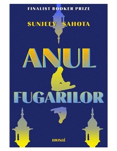 Anul fugarilor - Sunjeev Sahota | Editura Art