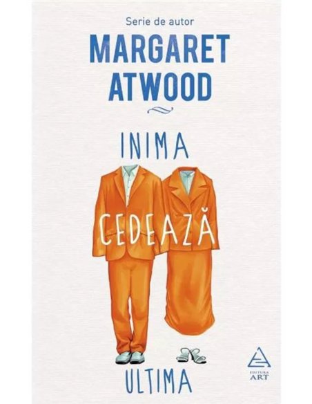 Inima cedează ultima - Margaret Atwood | Editura Art