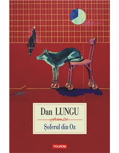 Şoferul din Oz - Dan Lungu | Editura Polirom