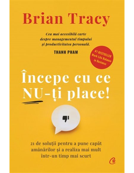 Începe cu ce nu-ți place - Brian Tracy | Editura Curtea Veche