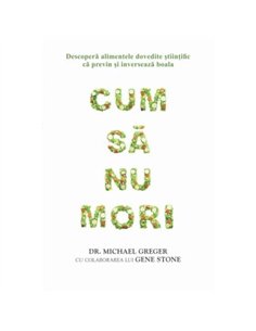 Cum sa nu mori -  Dr. Michael Greger | Editura Adevar Divin