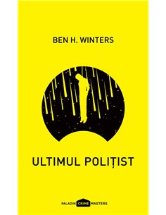 Ultimul politist   - Ben H. Winters | Editura Paladin