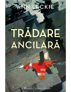 Tradare ancilara  - Ann Leckie | Editura Paladin