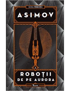 Robotii 4: Robotii de pe Aurora  - Isaac Asimov | Editura Paladin