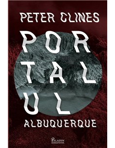 Portalul Albuquerque  - Peter Clines | Editura Paladin
