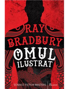 Omul ilustrat - Ray Bradbury | Editura Paladin
