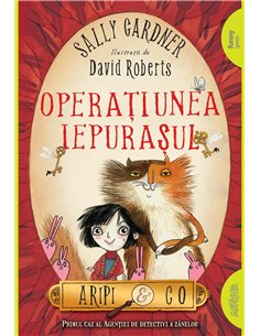 Aripi si co. 1: Operatiunea iepurasul    - Sally Gardner | Editura Arthur