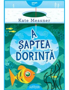 A saptea dorinta - Kate Messner | Editura Arthur
