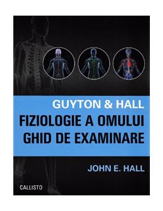 Guyton & Hall Fiziologie a omului, Ghid de examinare - John E. Hall | Editura Callisto