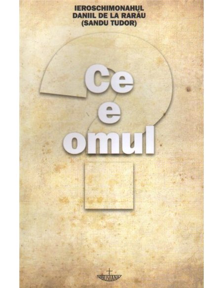 Ce e omul - Ierom. Daniil de la Rarau (Sandu Tudor) | Editura Christiana