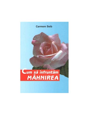 Cum sa infruntam mahnirea - Carmem Seib | Editura Pauline