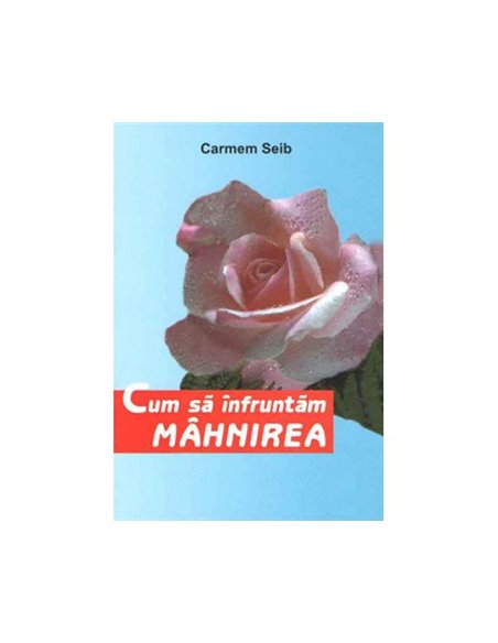Cum sa infruntam mahnirea - Carmem Seib | Editura Pauline