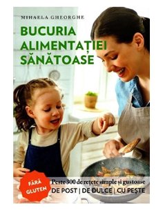 Bucuria alimentației sănătoase - Mihaela Gheorghe | Editura Evanghelismos