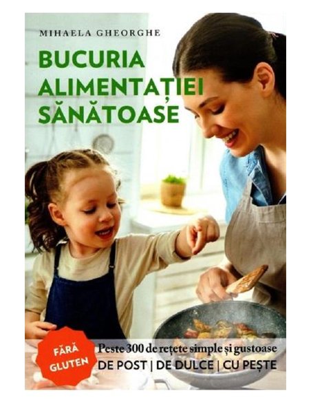 Bucuria alimentației sănătoase - Mihaela Gheorghe | Editura Evanghelismos