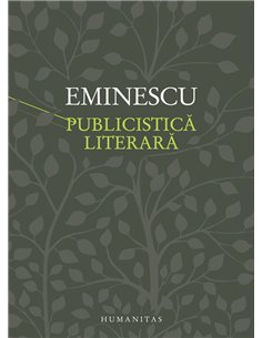 Publicistică literară - Mihai Eminescu | Editura Humanitas