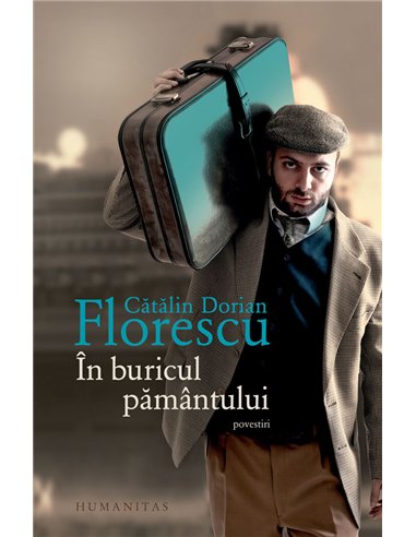 În buricul pământului - Cătălin Dorian Florescu | Editura Humanitas