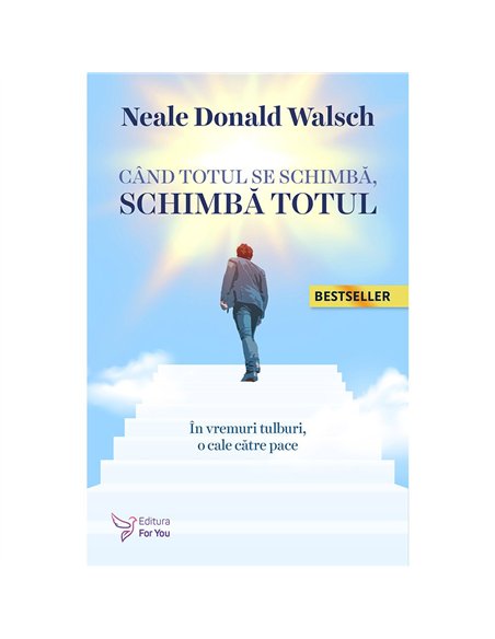 Când totul se schimbă, schimbă totul  - Neale Donald Walsch | Editura For You