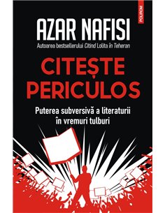 Citește periculos - Azar Nafisi | Editura Polirom