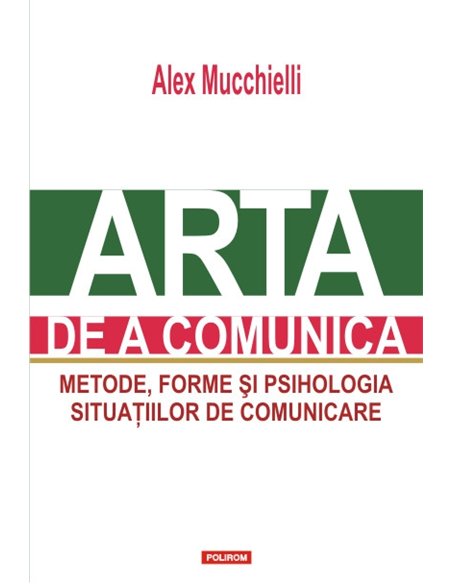 Arta de a comunica - Alex Mucchielli | Editura Polirom