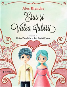 Erus și Valea Iubirii - Alec Blenche | Editura Univers