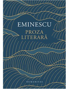 Proza literară - Mihai Eminescu | Editura Humanitas