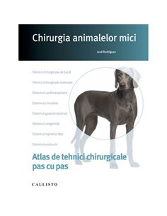 Chirurgia animalelor mici - Jose Rodriguez | Editura Callisto