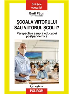 Şcoala viitorului sau viitorul școlii? - Emil Păun | Editura Polirom